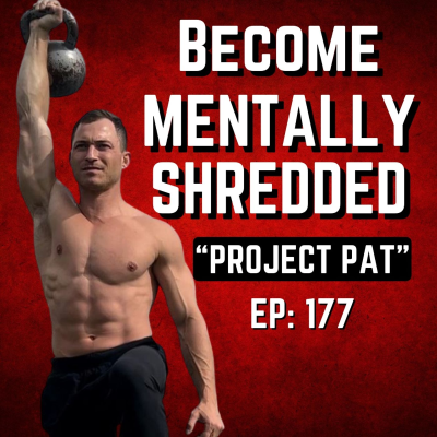 episode 177 - How to ACTUALLY Change Your Life (and become Mentally Shredded) with Pat Smith artwork
