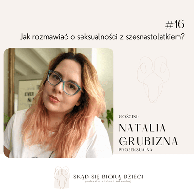 episode Jak rozmawiać o seksualności z szesnastolatką? - Natalia Grubizna (Proseksualna) artwork
