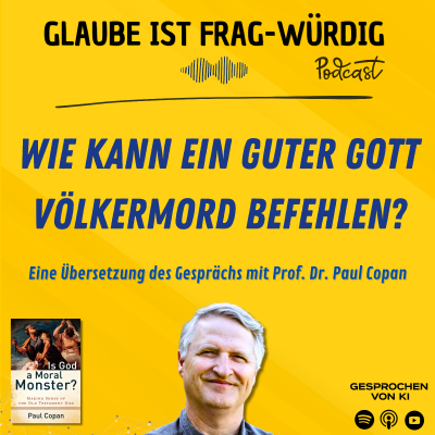 episode Wie kann ein guter Gott Völkermord befehlen? - Eine Übersetzung des Gesprächs mit Prof. Dr. Paul Copan (Palm Beach University) artwork