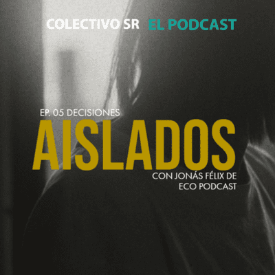 episode Aislados Ep. 5 (final de temporada): Desiciones (con Jonás Félix de Eco Podcast) artwork