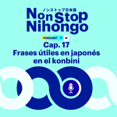 episode Capítulo 17. Non Stop Nihongo - Frases útiles en japonés en el konbini. artwork