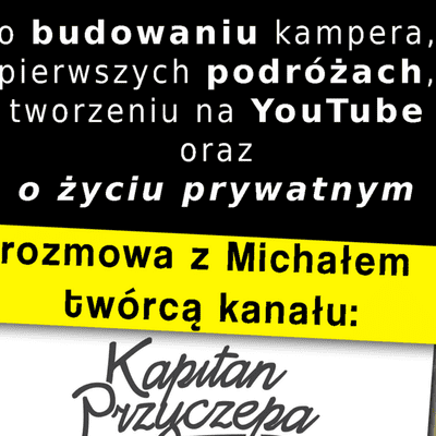 episode Jak NIE budować KAMPERVANA i...NIE tworzyć kanału na YouTube / Kapitan Przyczepa - rozmowa z twórcą artwork