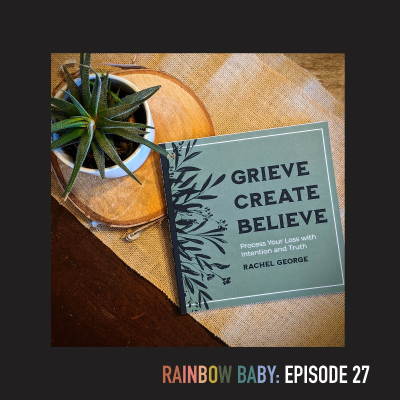 episode Episode 27: (Bonus) Behind the Book "Grieve, Create, Believe" with Author Rachel George artwork