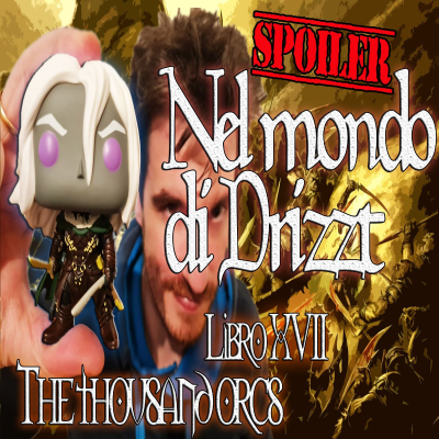 episode Nel mondo di Drizzt - Riassunto 17° libro della saga -The Thousand Orcs - Intero artwork