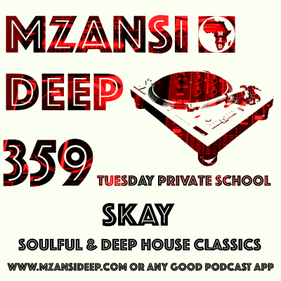 episode SOULFUL & DEEP HOUSE CLASSICS- Skay - MZANSI DEEP 359 TPS artwork