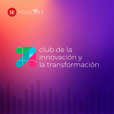 Club de la Innovación y la Transformación: el Podcast