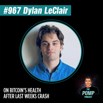 The Pomp Podcast - #967 Dylan LeClair On Bitcoin’s Health After Last Weeks Crash