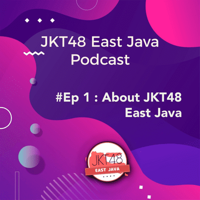 episode Podcast JKT48 East Java #Ep 1 : About JKT48 East Java artwork