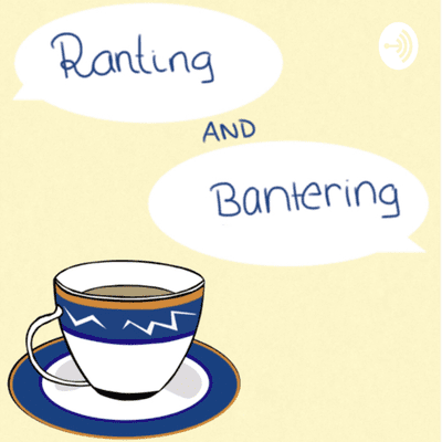 Ranting and Bantering