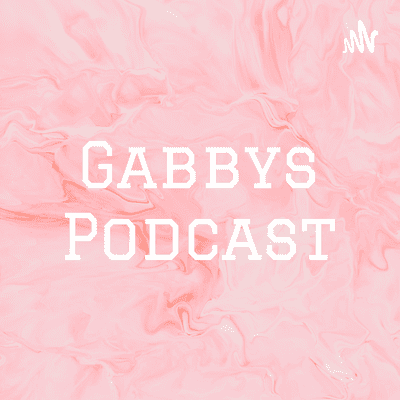 Gabbys Podcast