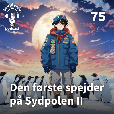 episode 75: Den første spejder på Sydpolen - del 2 artwork