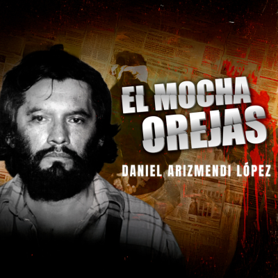 episode El Mochaorejas: secuestros y caída, la cacería que paralizó a México artwork