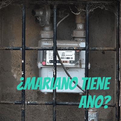 ¿Mariano tiene ano?