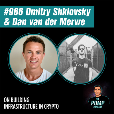The Pomp Podcast - #966 Dmitry Shklovsky and Dan van der Merwe On Building Infrastructure In Crypto