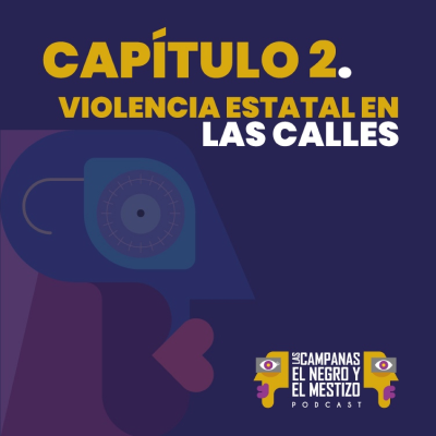 episode Capítulo 2. VIOLENCIA ESTATAL EN LAS CALLES artwork