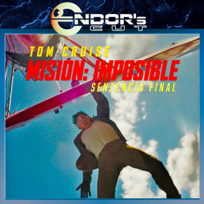 episode MISIÓN IMPOSIBLE – Sentencia Final, reseña SIN spoilers – ENDOR´s CUT artwork