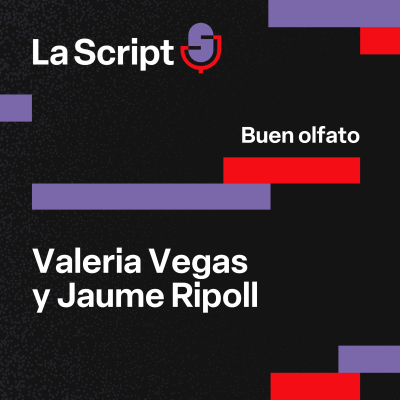 episode La Script | Buen olfato | Valeria Vegas y Jaume Ripoll artwork
