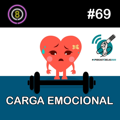 episode #69 - Carga Emocional #opodcastédelas artwork