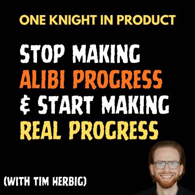 episode Tim Herbig - Stop Making Alibi Progress & Start Making REAL Progress (with Tim Herbig, Product Management Coach & Author of “Real Progress“) artwork