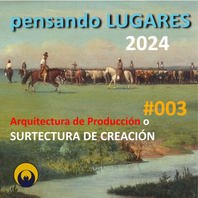 episode Pensando LUGARES #003 - Arquitectura de PRODUCCIÓN o Surtectura de CREACIÓN artwork