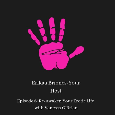 episode Episode 6: Re-Awaken Your Erotic Life with Vanessa O'Brian artwork