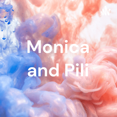 Monica and Pili