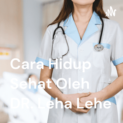 Cara Hidup Sehat Oleh DR. Leha Lehe