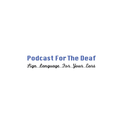 Podcast For The Deaf