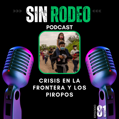 episode #81 Crisis En La Frontera y Los Piropos - SIn Rodeo Podcast artwork