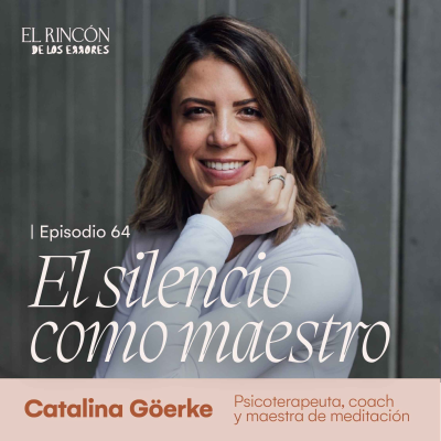 episode El estudio de la mente: la terapia del silencio - Catalina Göerke | El Rincón de los Errores T6 artwork