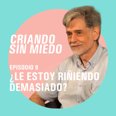 episode Criando sin miedo - T1 E9 ¿Le estoy riñendo demasiado? artwork