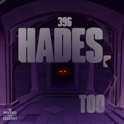 episode 396: Greek Myths: Hades, Too artwork