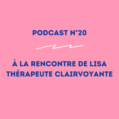episode 20 - Lisa - Thérapeute clairvoyante : n'avoir honte de rien ! artwork