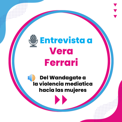 episode Entrevista a Vera Ferrari - Del Wandagate a la violencia mediática hacia las mujeres artwork