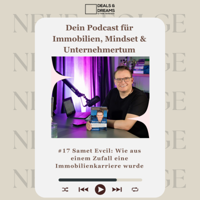 episode #17 Samet Evcil: Wie aus einem Zufall eine Immobilienkarriere wurde - DEALS and DREAMS by MAGNOLIA GRUPPE artwork