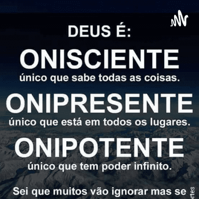 Deus É Onipotente Onisciente E Onipresente!