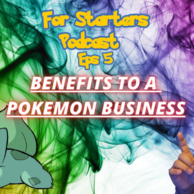 episode For Starters Podcast Eps 6 : Benefits to a Pokemon Business artwork