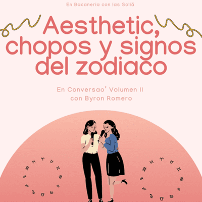 episode En Conversao’ Volumen II: Aesthetic, Chopos y Signos del Zodiaco artwork