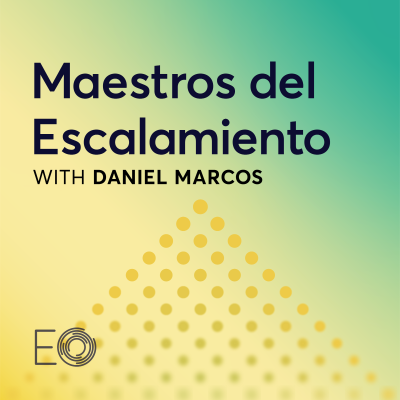 Maestros del Escalamiento: A podcast by the Entrepreneurs’ Organization