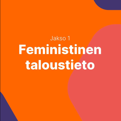 episode Feminismiä talouteen! Osa 1: Feministinen taloustieto artwork