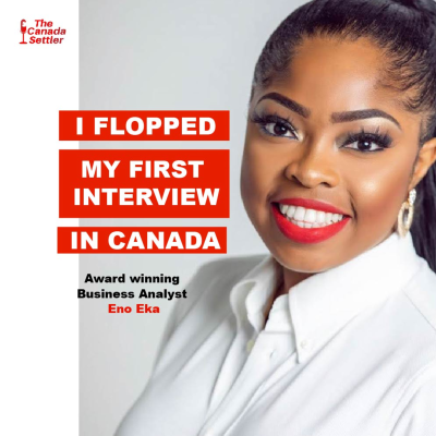 episode Episode 3: Award winning Business Analyst flopped her first interview in Canada| Eno Eka | The Canada Settler artwork