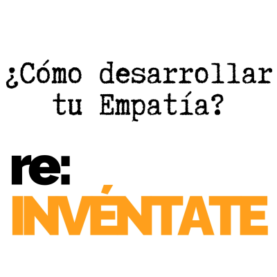 episode ¿Cómo Desarrollar Tu Empatía? - re:INVÉNTATE con Luis Ramos artwork