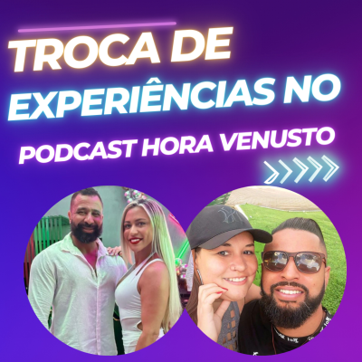 episode #11 - Troca de Experiências : Papo no PodCast Hora Venusto artwork