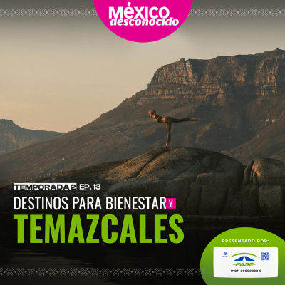 episode México Desconocido - T2 | E13 - Destinos para bienestar y temazcales con Manuel y Karina artwork