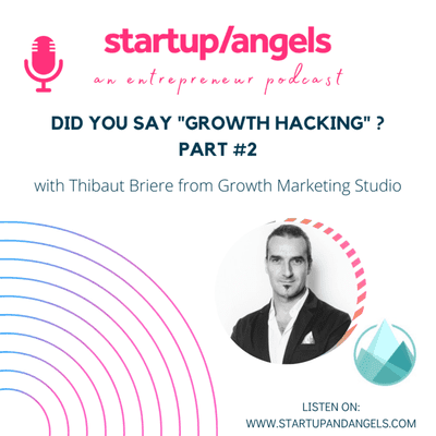 episode Did you say "Growth Hacking"? Part #2, ft. Thibaut Briere from Growth Marketing Studio artwork