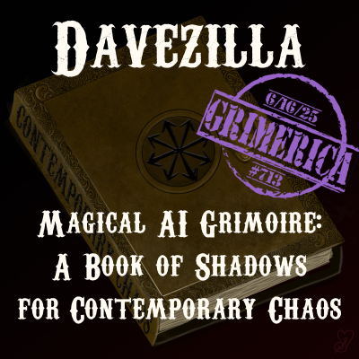 episode #713 - Davezilla - Magical AI Grimoire - A Book of Shadows for Contemporary Chaos artwork