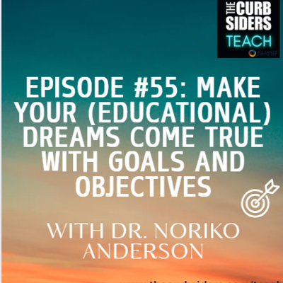 episode #55 Make your (Educational) Dreams Come True with Goals and Objectives With Dr. Noriko Anderson artwork