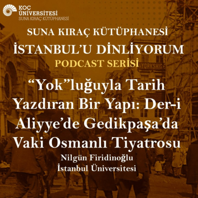 episode "Yok"luğuyla Tarih Yazdıran Bir Yapı: Der-i Alliye'de Gedikpaşa'da Vaki Osmanlı Tiyatrosu artwork