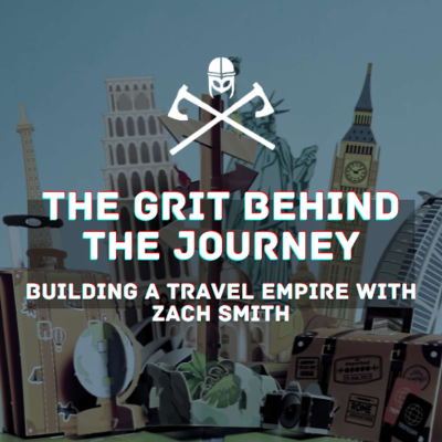 episode The Grit Behind the Journey: Building a Travel Empire with Zach Smith artwork