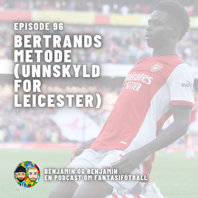 episode Episode 96 | Bertrands metode (unnskyld for Leicester) artwork